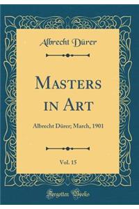 Masters in Art, Vol. 15: Albrecht Dürer; March, 1901 (Classic Reprint)