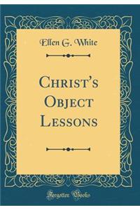 Christ's Object Lessons (Classic Reprint)