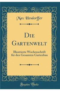 Die Gartenwelt: Illustrierte Wochenschrift FÃ¼r Den Gesamten Gartenbau (Classic Reprint)