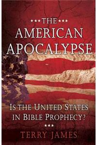 The American Apocalypse: Is the United States in Bible Prophecy?