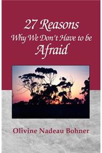 27 Reasons Why We Don't Have to Be Afraid