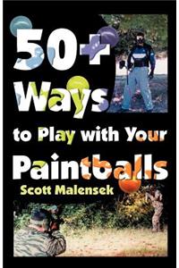 50+ Ways to Play with Your Paintballs