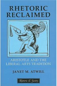 Rhetoric Reclaimed: Aristotle and the Liberal Arts Tradition