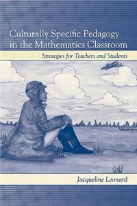 Culturally Specific Pedagogy in the Mathematics Classroom: Strategies for Teachers and Students: Strategies for Teachers of Diverse Students