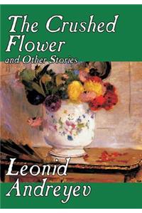 The Crushed Flower and Other Stories by Leonid Nikolayevich Andreyev, Fiction, Classics, Short Stories