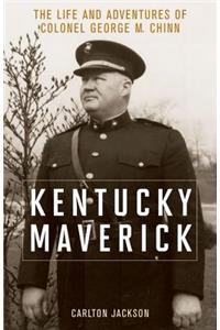 Kentucky Maverick: The Life and Adventures of Colonel George M. Chinn