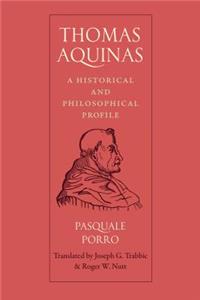 Thomas Aquinas: A Historical and Philosophical Profile