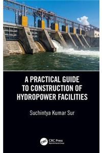 A Practical Guide to Construction of Hydropower Facilities