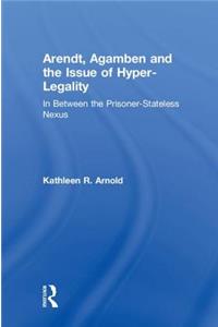 Arendt, Agamben and the Issue of Hyper-Legality