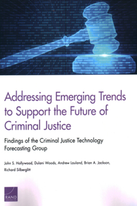 Addressing Emerging Trends to Support the Future of Criminal Justice