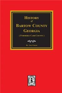 History of Bartow County, Georgia. (Formerly Cass County)