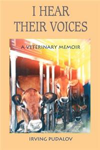 I Hear Their Voices: A Veterinary Memoir