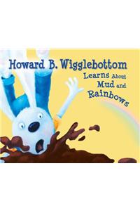 Howard B. Wigglebottom Learns about Mud and Rainbows