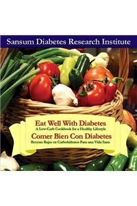 Eat Well with Diabetes/Comer Bien Con Diabetes: A Low-Carbohydrate Cookbook for a Healthy Lifestyle/Recetas Bajas En Carbohidratos Para Una Vida Sana: A Low-carbohydrate Cookbook for a Healthy Lifestyle / Recetas Bajas En Carbohidratos Para Una Vida Sana