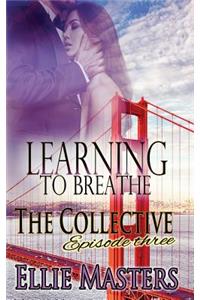 Learning to Breathe: Part One - The Collective - Season 1, Episode 3