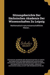 Sitzungsberichte Der Sächsischen Akademie Der Wissenschaften Zu Leipzig