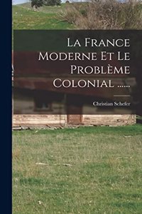 France Moderne Et Le Problème Colonial ......