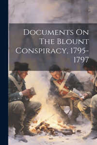 Documents On The Blount Conspiracy, 1795-1797