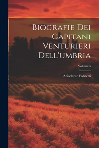 Biografie Dei Capitani Venturieri Dell'umbria; Volume 5