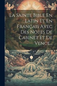 Sainte Bible En Latin Et En Français Avec Des Notes De Cabinet Et De Vence...