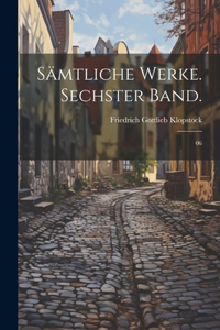 Sämtliche Werke. Sechster Band.