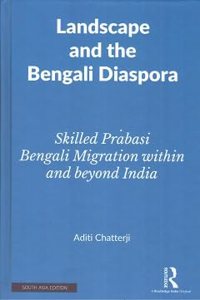 Landscape and the Bengali Diaspora: Skilled Prabasi Bengali Migration within and Beyond India