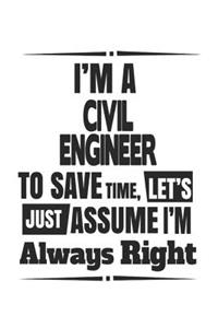 I'm A Civil Engineer To Save Time, Let's Just Assume I'm Always Right