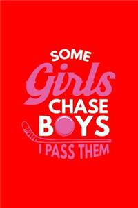 Some Girls Chase Boys I Pass Them