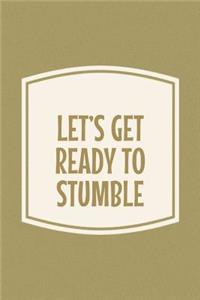 Let's Get Ready To Stumble