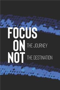 Focus On The Journey Not The Destination