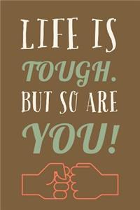 Life Is Tough: But So Are You! Novel Inspirational Saying - 6x9 Notebook With 100 Lined Pages