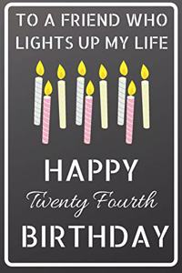 To a friend who lights up my life Happy Twenty Fourth Birthday