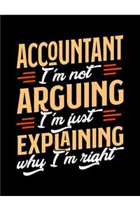 Accountant I'm Not Arguing I'm Just Explaining Why I'm Right
