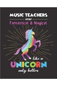 Music Teachers Are Fantastical & Magical Like A Unicorn Only Better