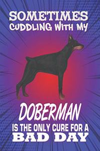 Sometimes Cuddling With My Doberman Is The Only Cure For A Bad Day