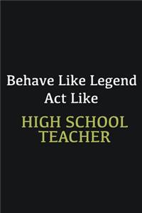 Behave like Legend Act Like High School Teacher