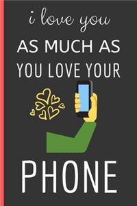 I Love You As Much As You Love Your Phone