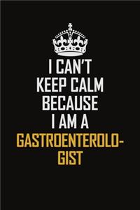 I Can't Keep Calm Because I Am A Gastroenterologist