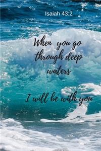 When you go through deep waters - I will be with you - Isaiah 43