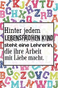 Hinter jedem lebensfrohen Kind steht eine Lehrerin, die ihre Arbeit mit Liebe macht.