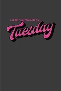 The Best Meetings Are On Tuesday