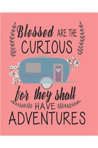 Blessed Are the Curious for They Shall Have Adventures
