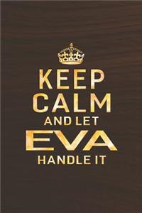 Keep Calm and Let Eva Handle It