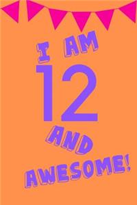 I Am 12 and Awesome!