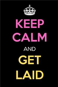 Keep Calm and Get Laid