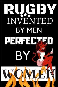 Rugby Invented By Man Perfected By Woman
