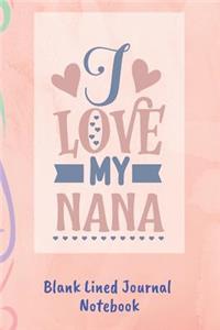 I Love My Nana Blank Lined Journal Notebook