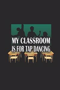 My Classroom is For Tap Dancing: Funny Blank Lined Journal Notebook, 120 Pages, Soft Matte Cover, 6 x 9