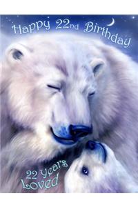 Happy 22nd Birthday: 22 Years Loved, Lovable Polar Bear Designed Birthday Book That Can be Used as a Journal or Notebook. Better Than a Birthday Card!