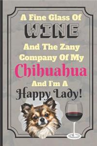 A Fine Glass Of Wine And The Zany Company Of My Chihuahua And I'm A Happy Lady!